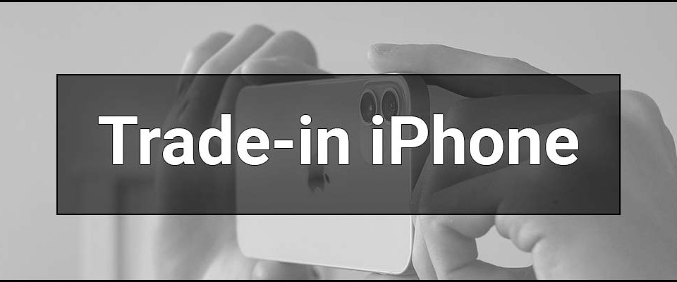 Trade-in iPhone – що це таке, суть програми та що впливає на ціну: чекліст